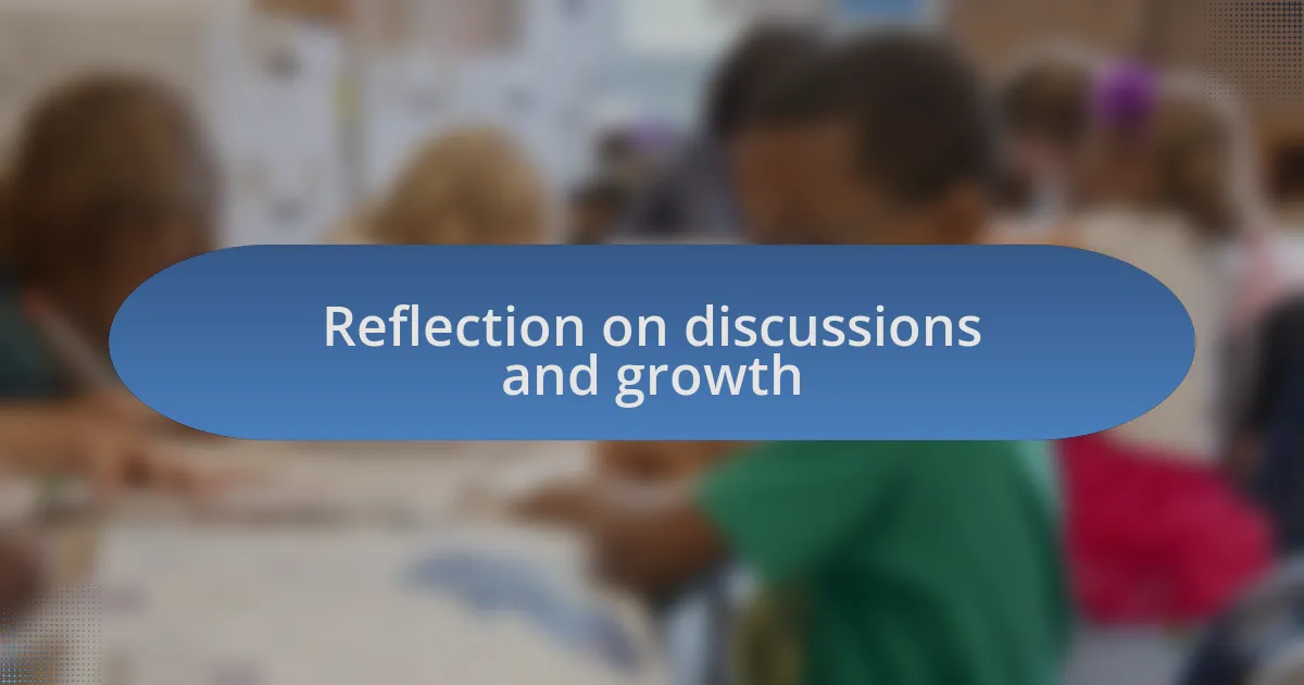 Reflection on discussions and growth