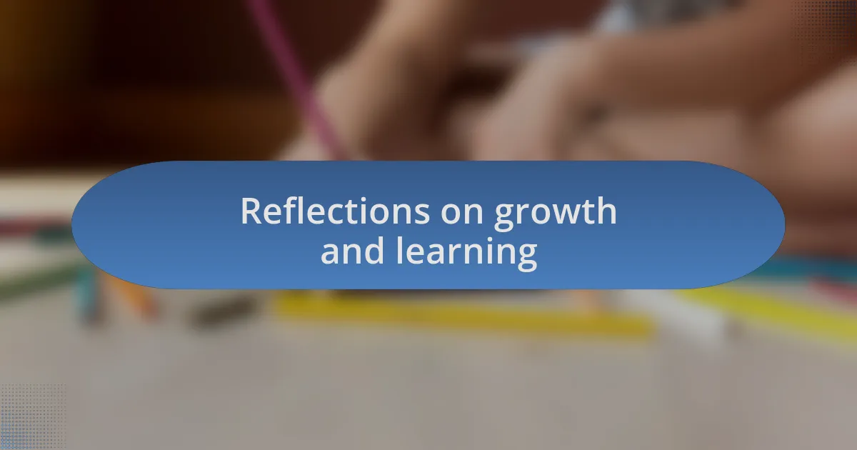 Reflections on growth and learning