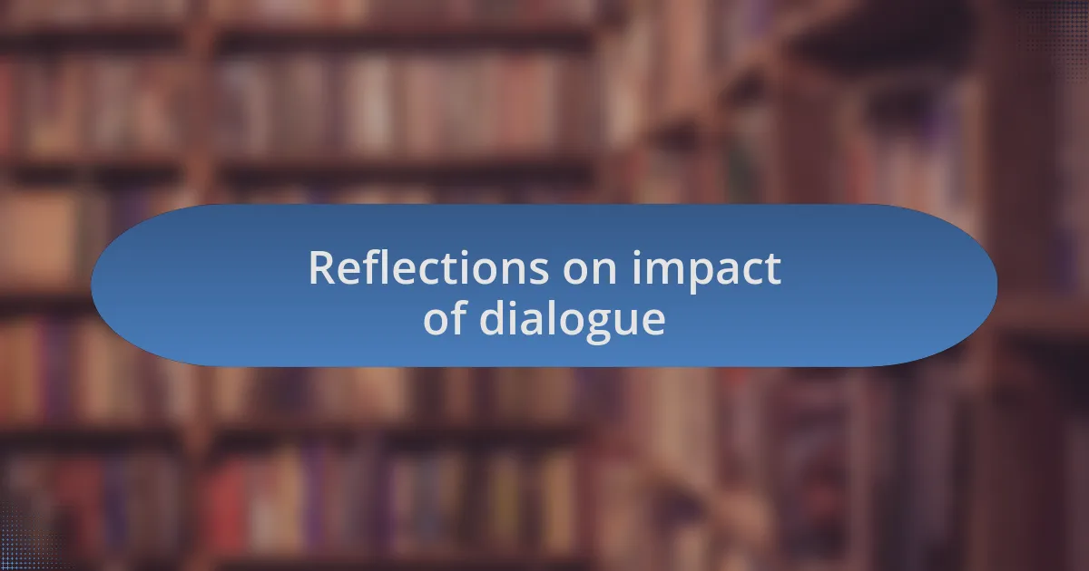 Reflections on impact of dialogue