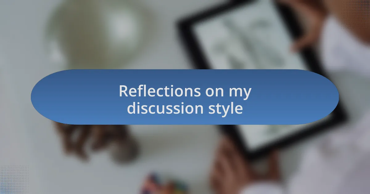 Reflections on my discussion style