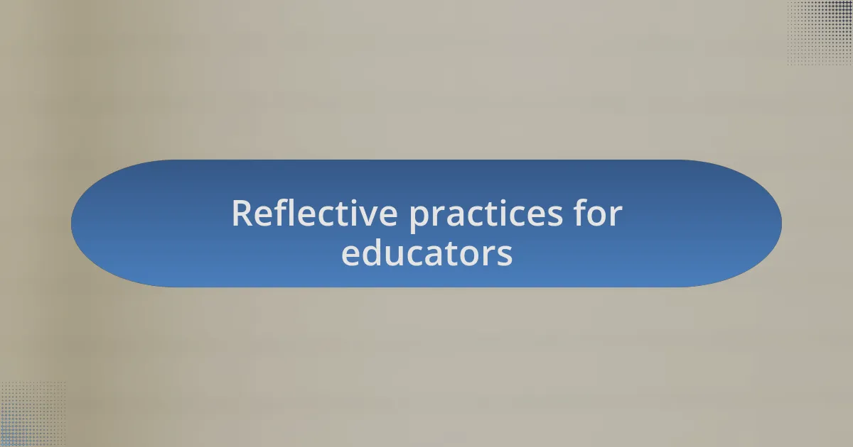 Reflective practices for educators