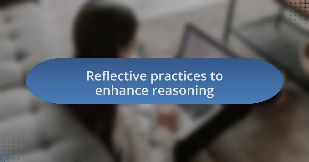 Reflective practices to enhance reasoning