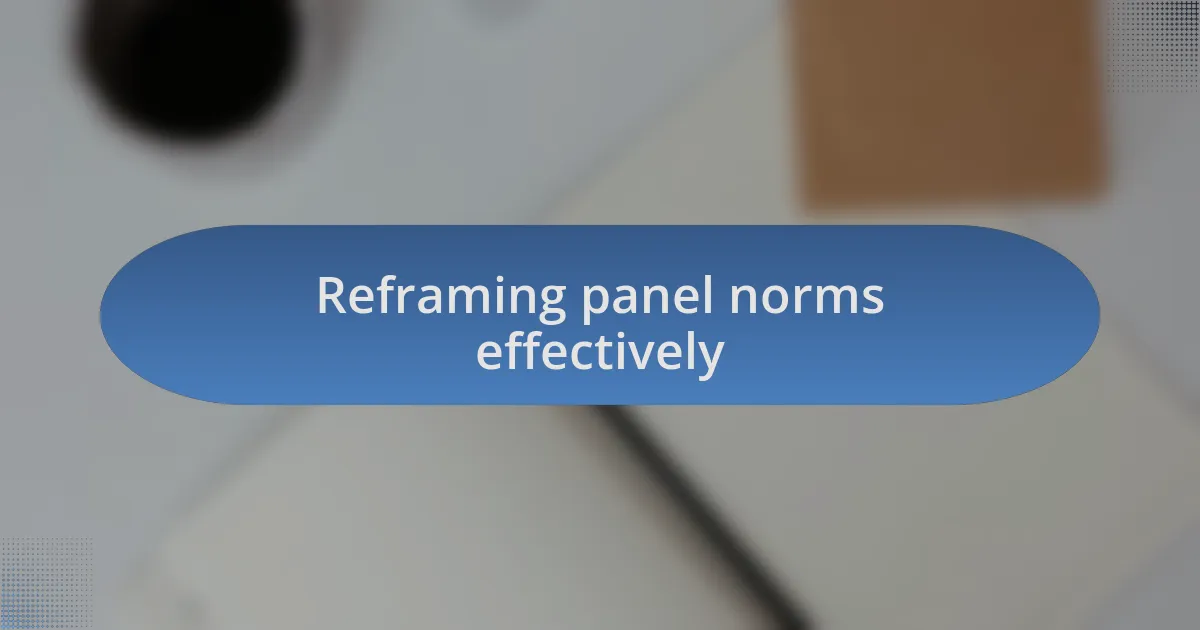 Reframing panel norms effectively