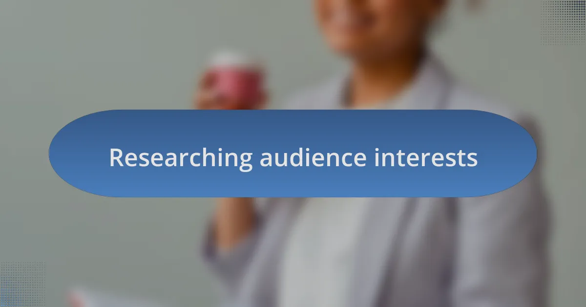 Researching audience interests