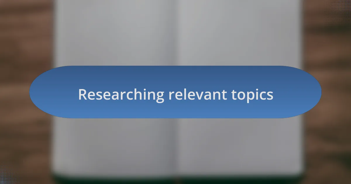 Researching relevant topics