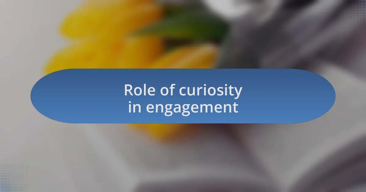Role of curiosity in engagement