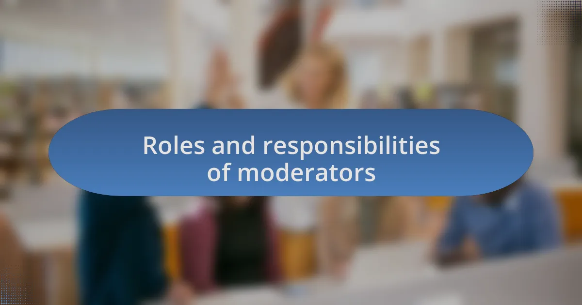 Roles and responsibilities of moderators