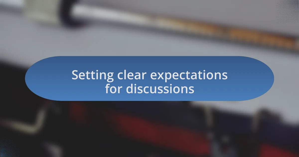 Setting clear expectations for discussions