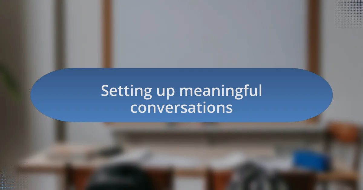 Setting up meaningful conversations