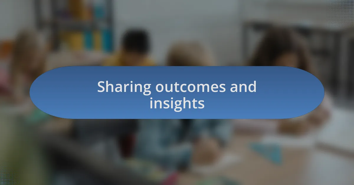 Sharing outcomes and insights