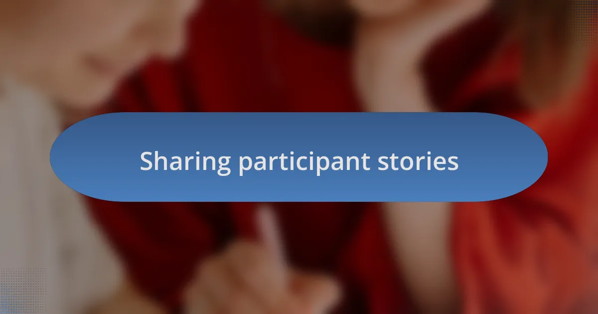 Sharing participant stories