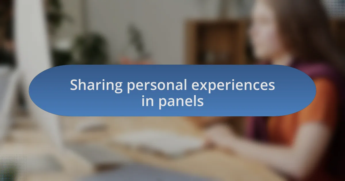 Sharing personal experiences in panels