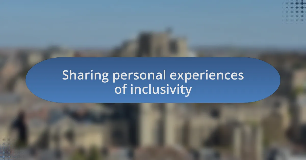 Sharing personal experiences of inclusivity