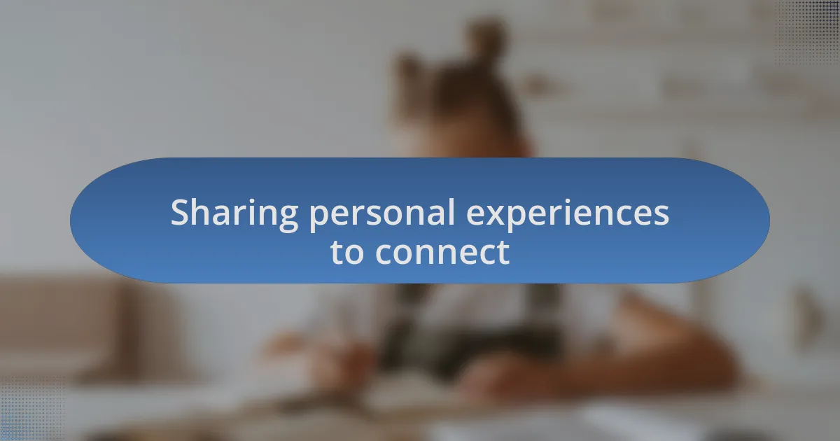 Sharing personal experiences to connect