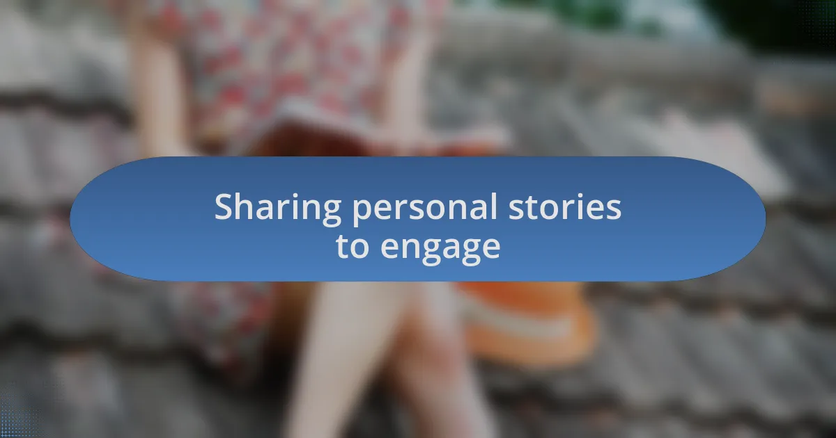 Sharing personal stories to engage
