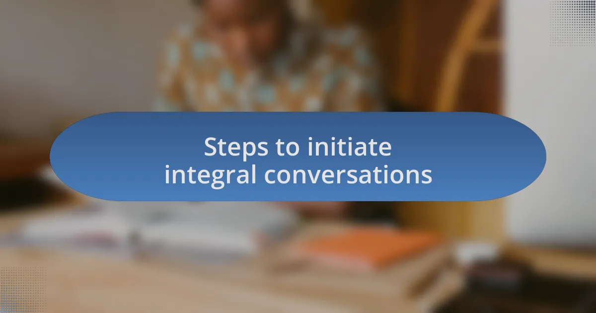Steps to initiate integral conversations