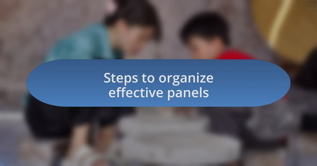 Steps to organize effective panels