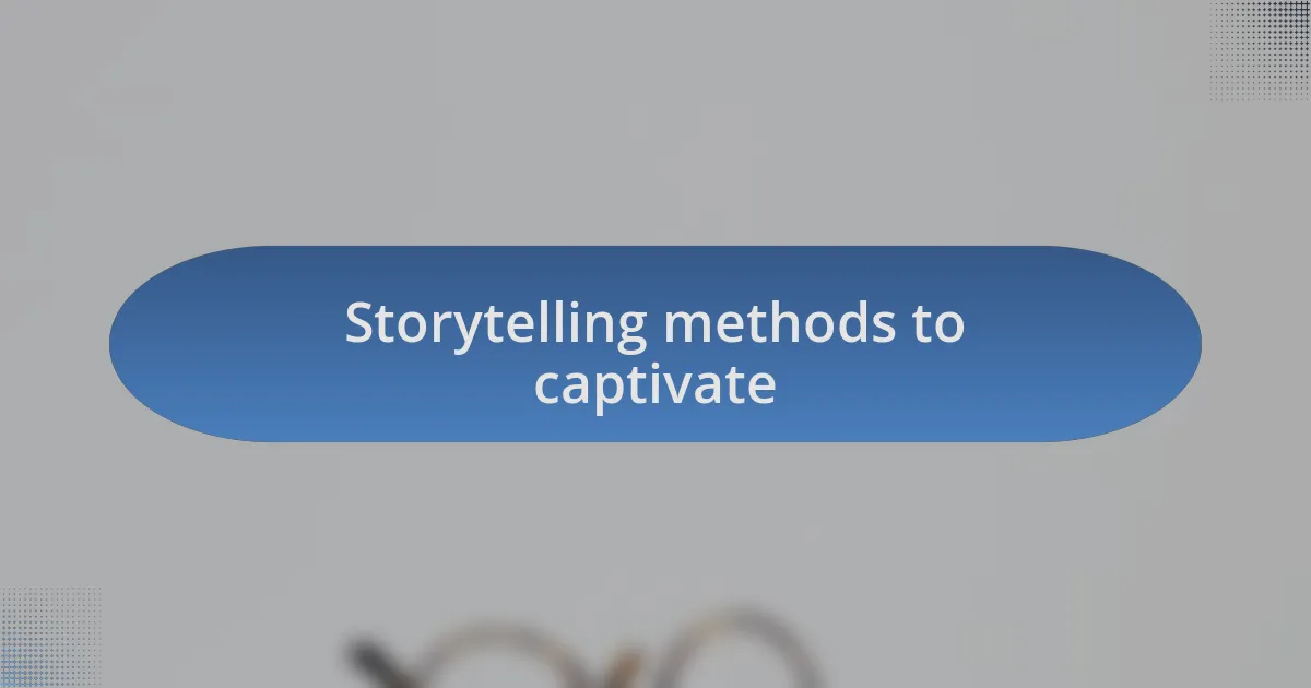 Storytelling methods to captivate