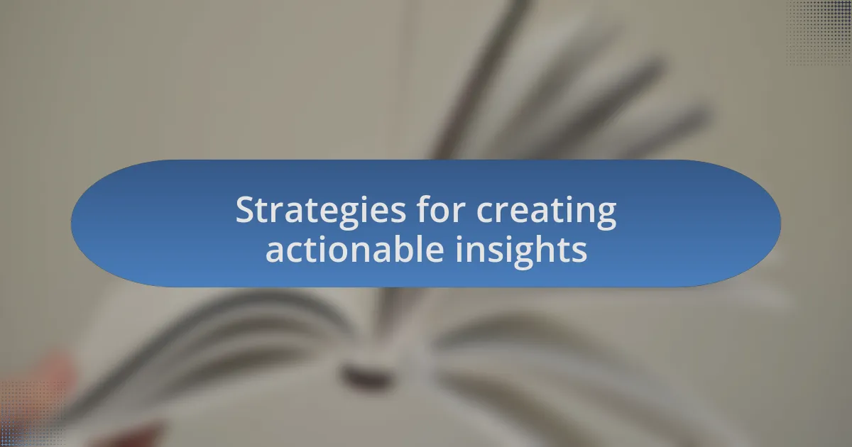 Strategies for creating actionable insights