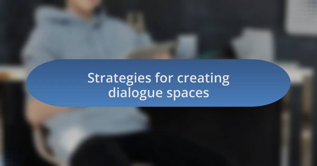 Strategies for creating dialogue spaces