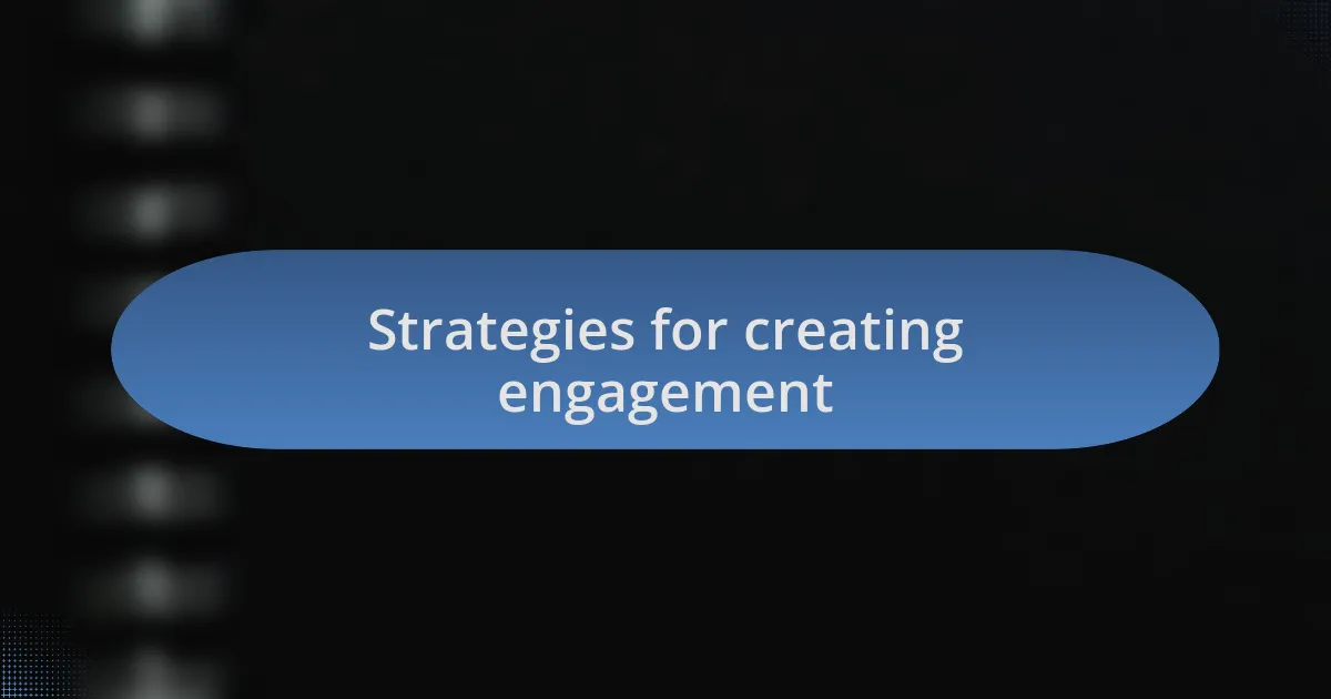 Strategies for creating engagement