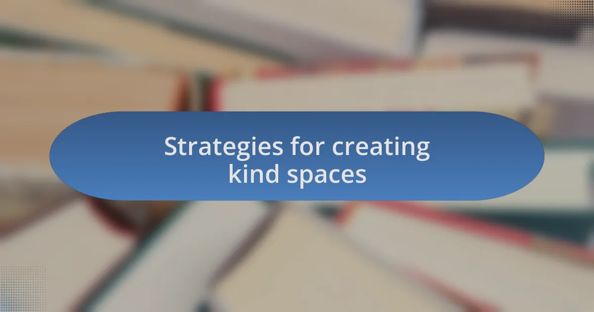 Strategies for creating kind spaces