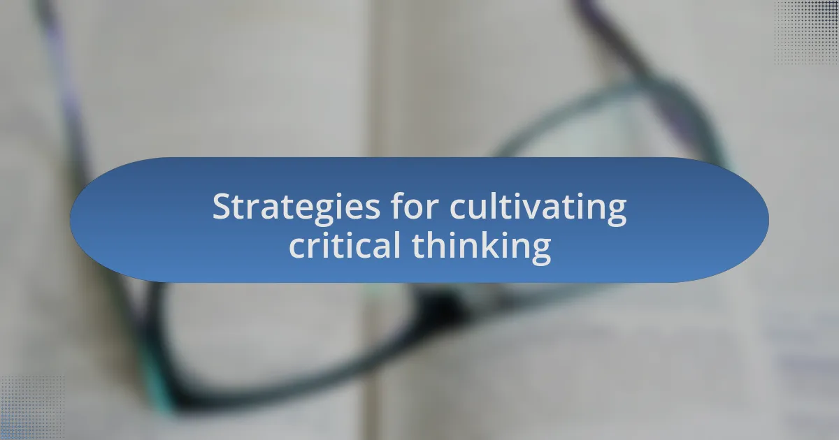 Strategies for cultivating critical thinking
