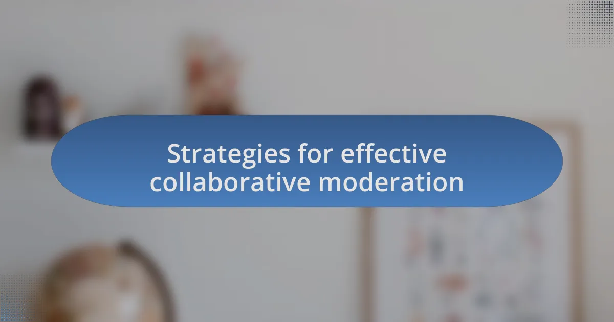 Strategies for effective collaborative moderation