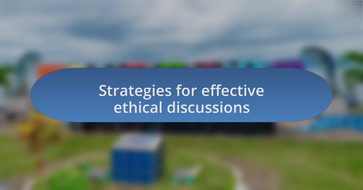 Strategies for effective ethical discussions