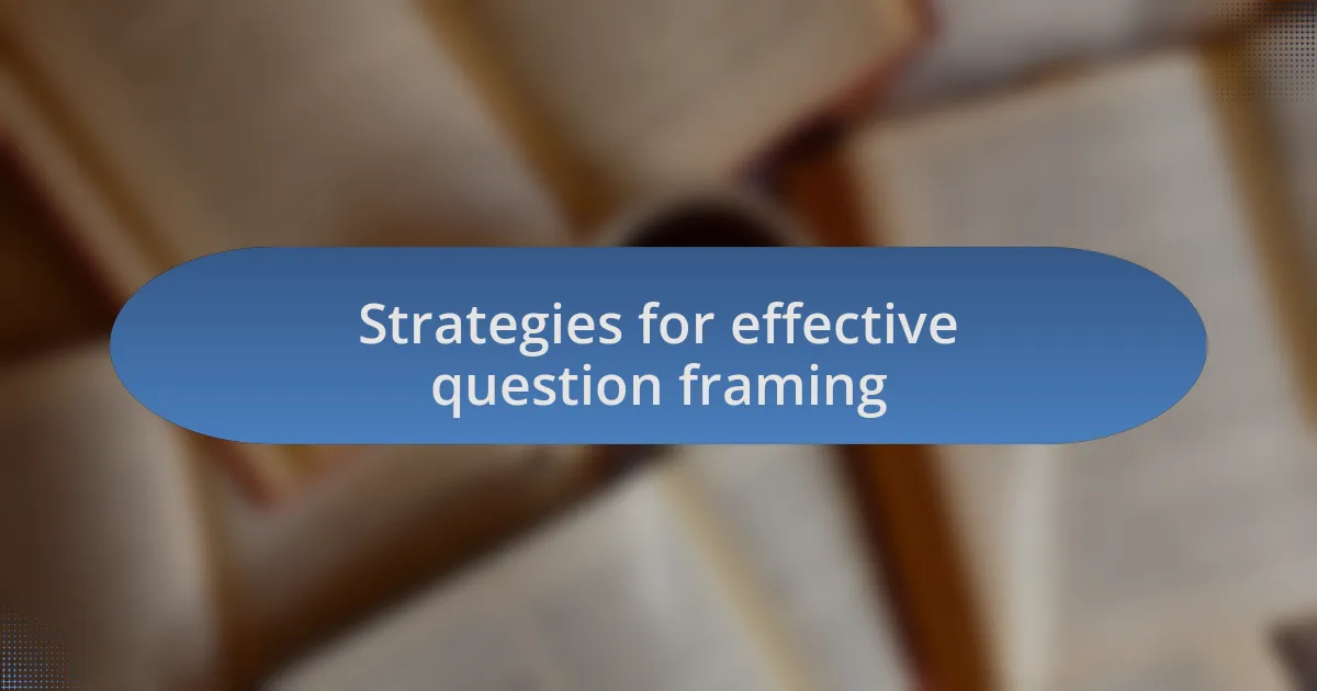 Strategies for effective question framing