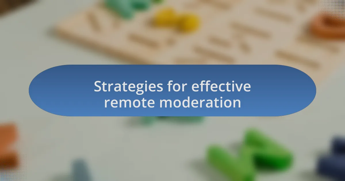 Strategies for effective remote moderation