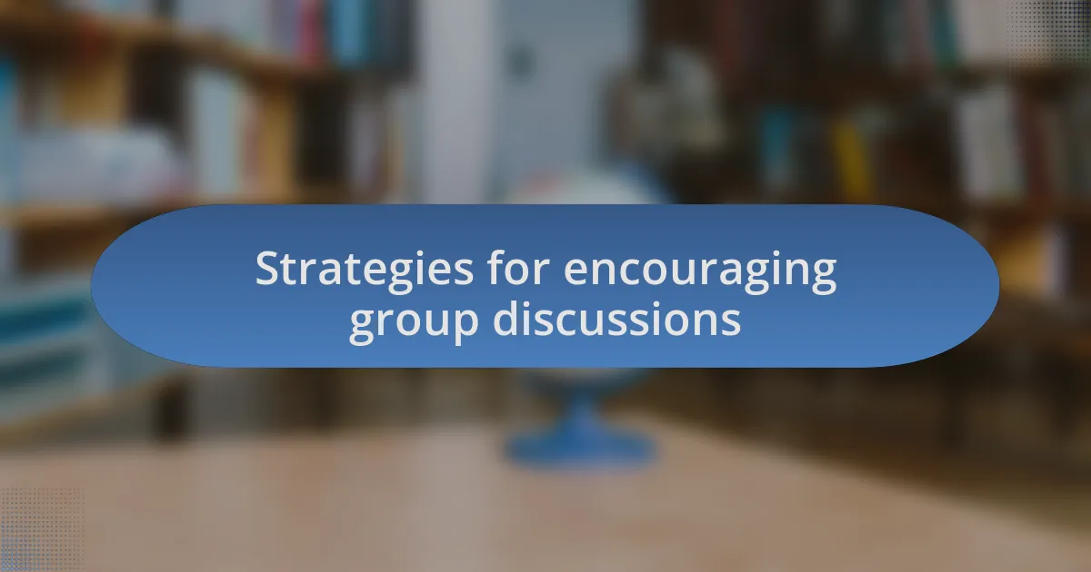 Strategies for encouraging group discussions