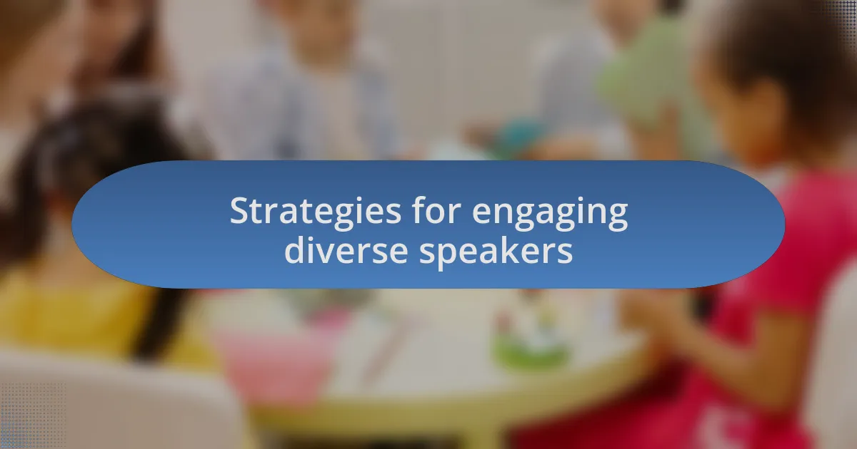 Strategies for engaging diverse speakers