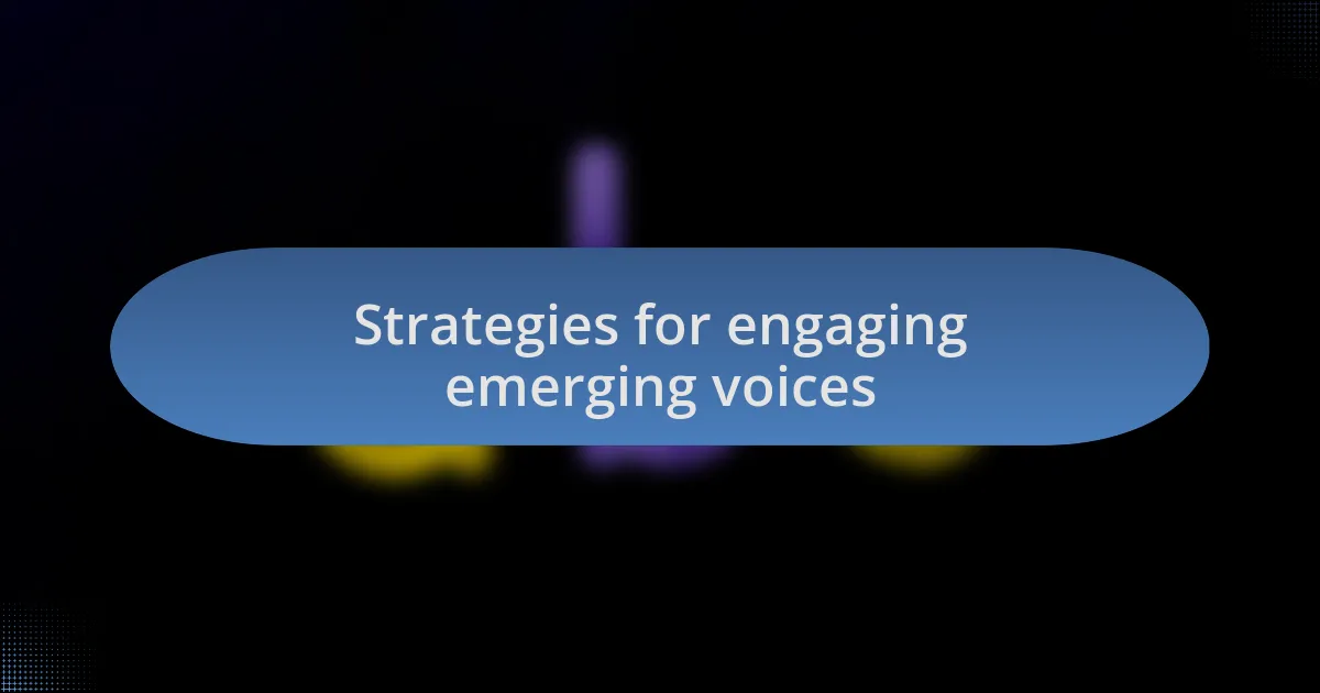 Strategies for engaging emerging voices