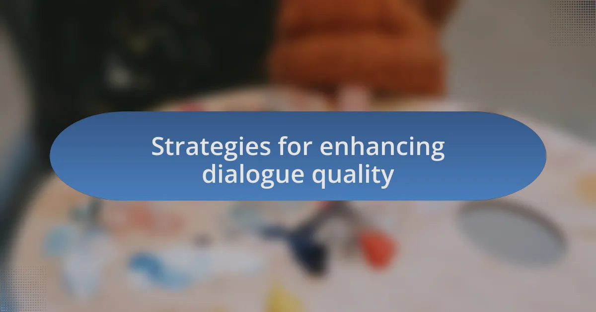 Strategies for enhancing dialogue quality