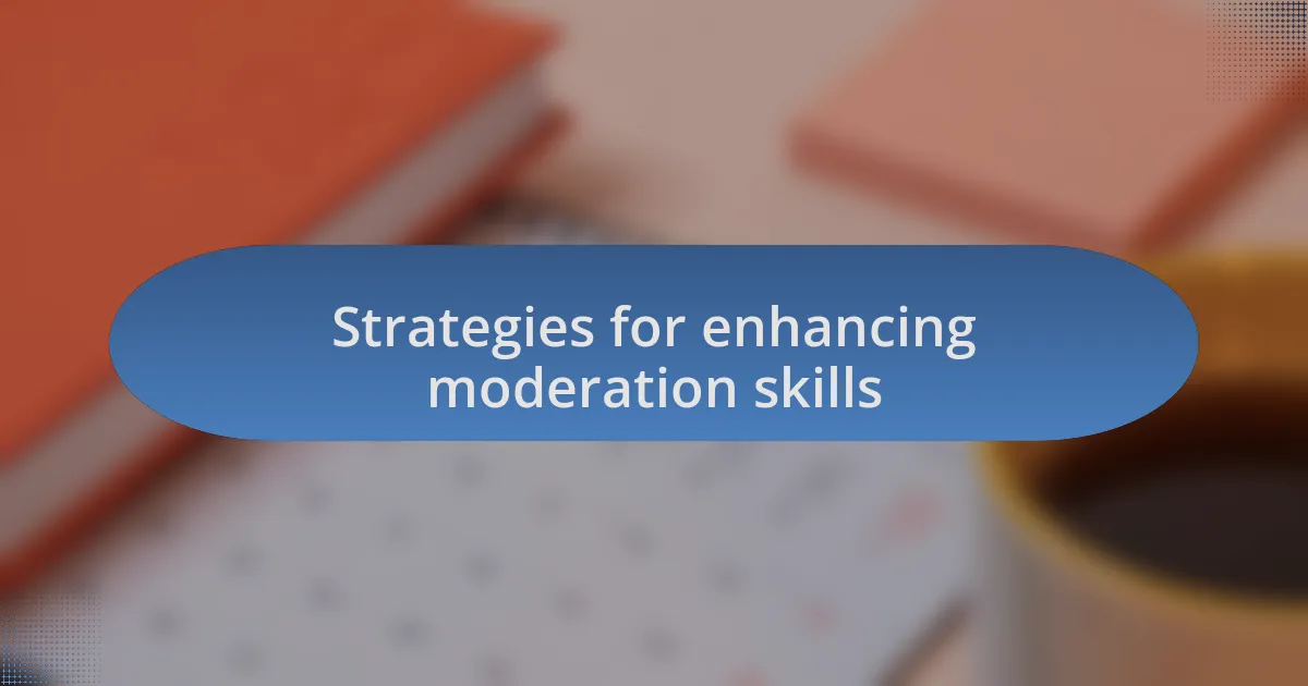 Strategies for enhancing moderation skills