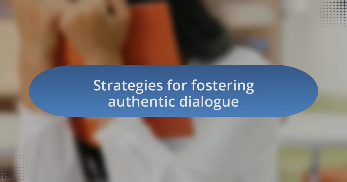 Strategies for fostering authentic dialogue