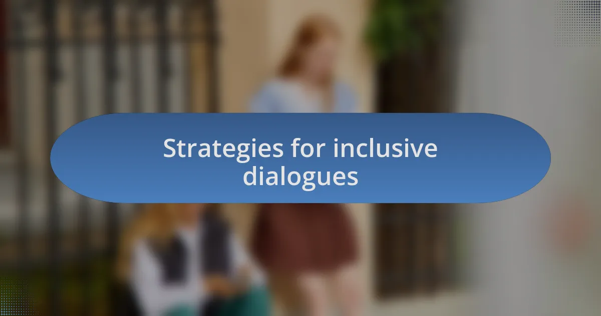 Strategies for inclusive dialogues