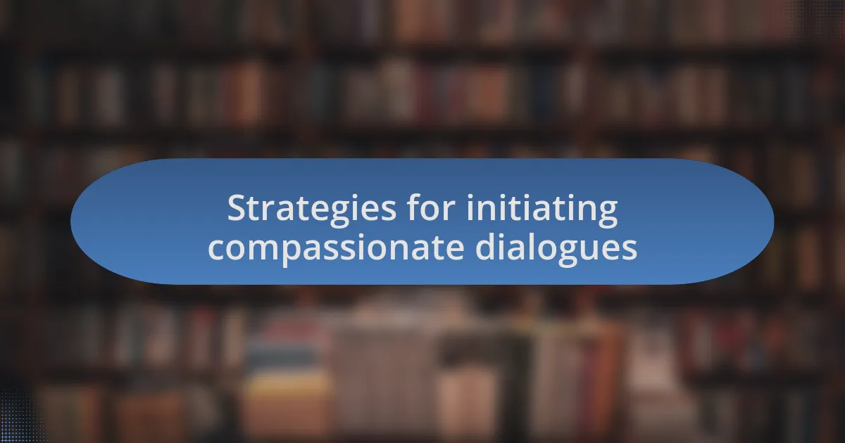 Strategies for initiating compassionate dialogues