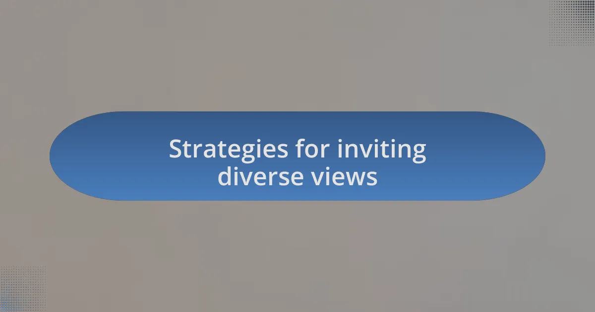 Strategies for inviting diverse views