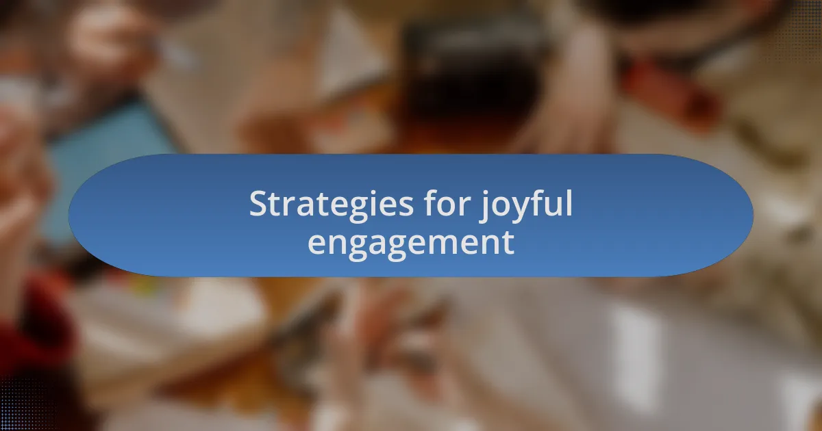 Strategies for joyful engagement