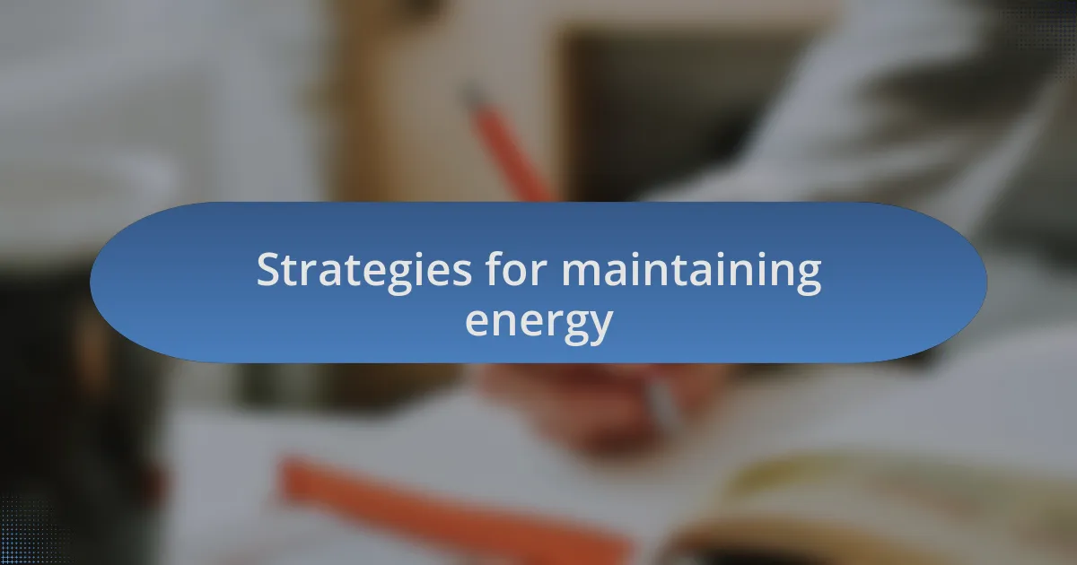 Strategies for maintaining energy