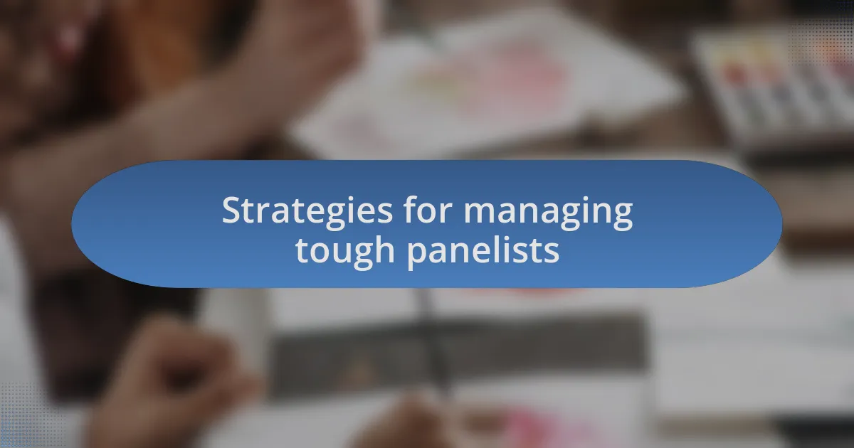 Strategies for managing tough panelists