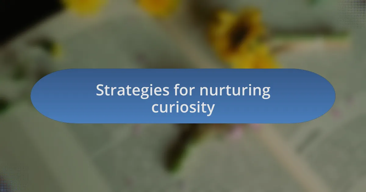 Strategies for nurturing curiosity