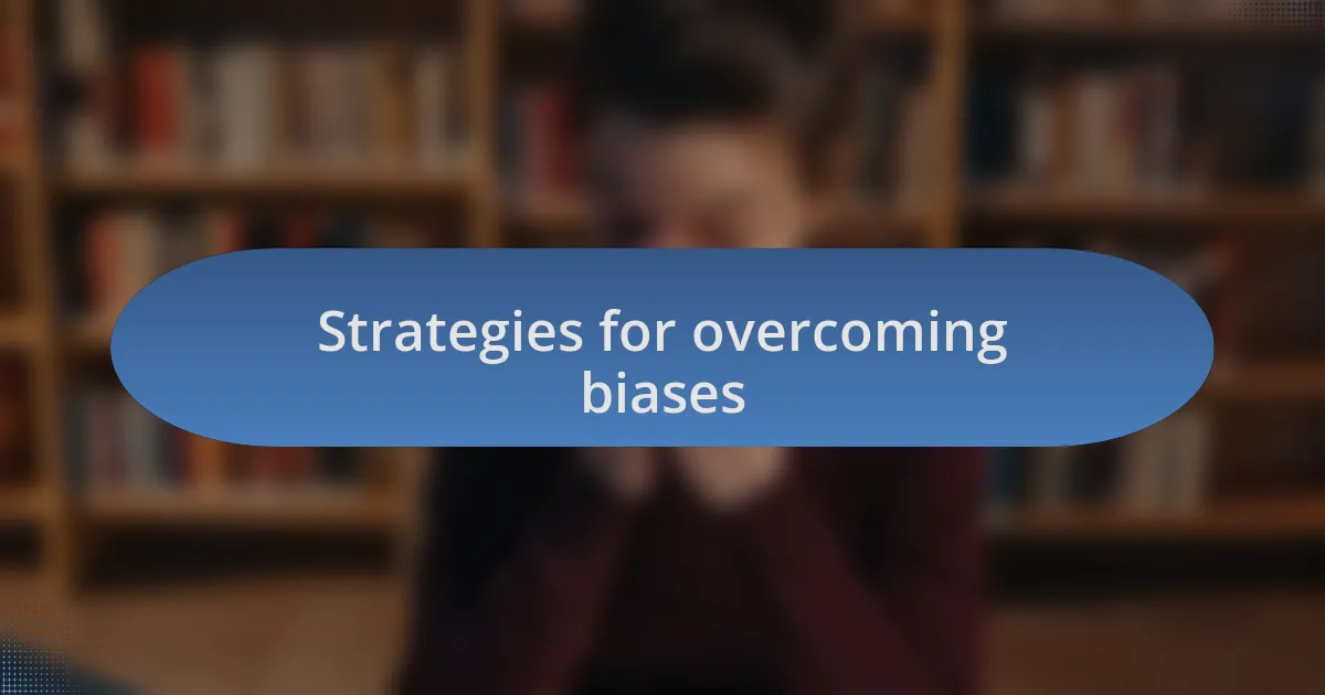 Strategies for overcoming biases