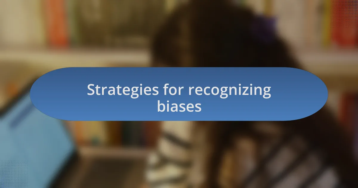Strategies for recognizing biases