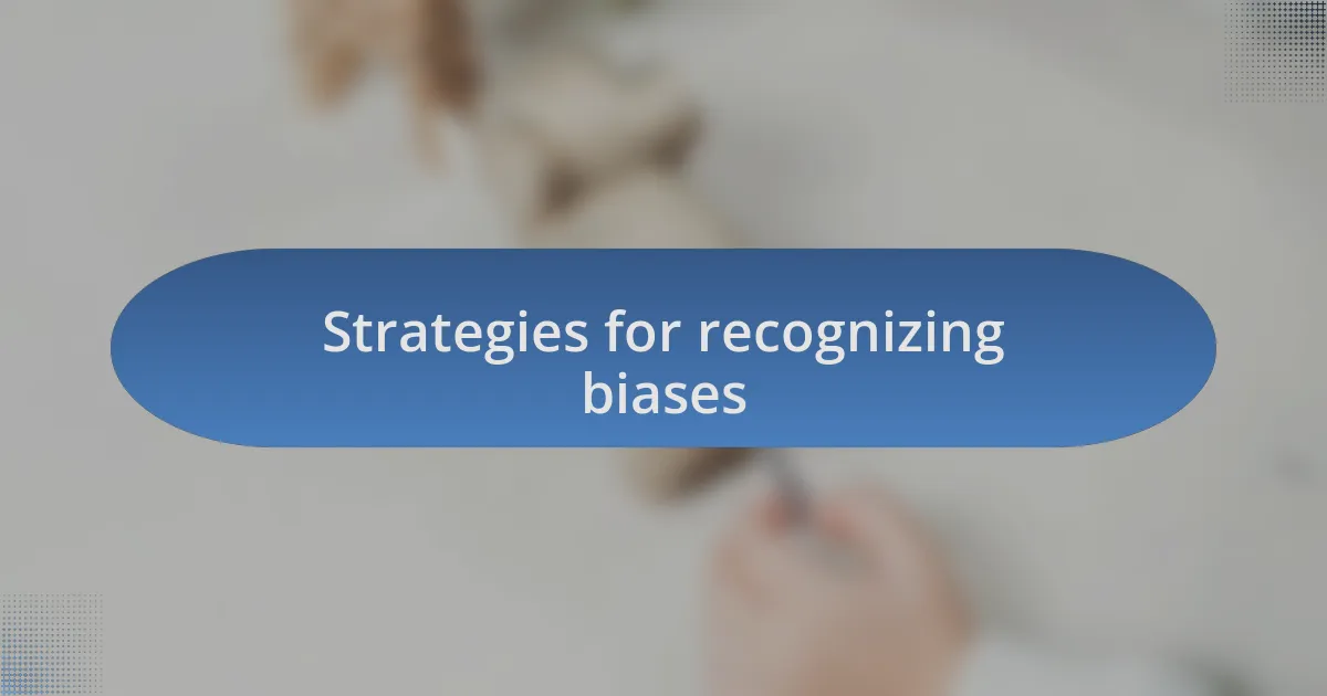 Strategies for recognizing biases