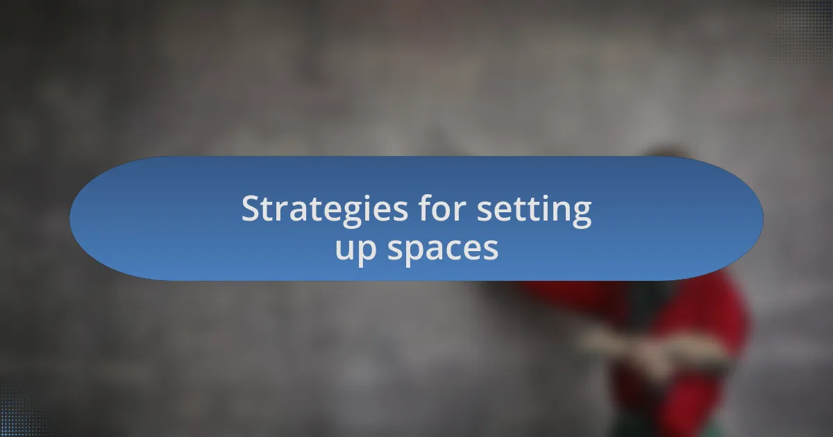 Strategies for setting up spaces