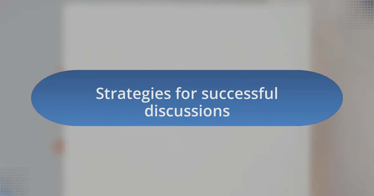 Strategies for successful discussions