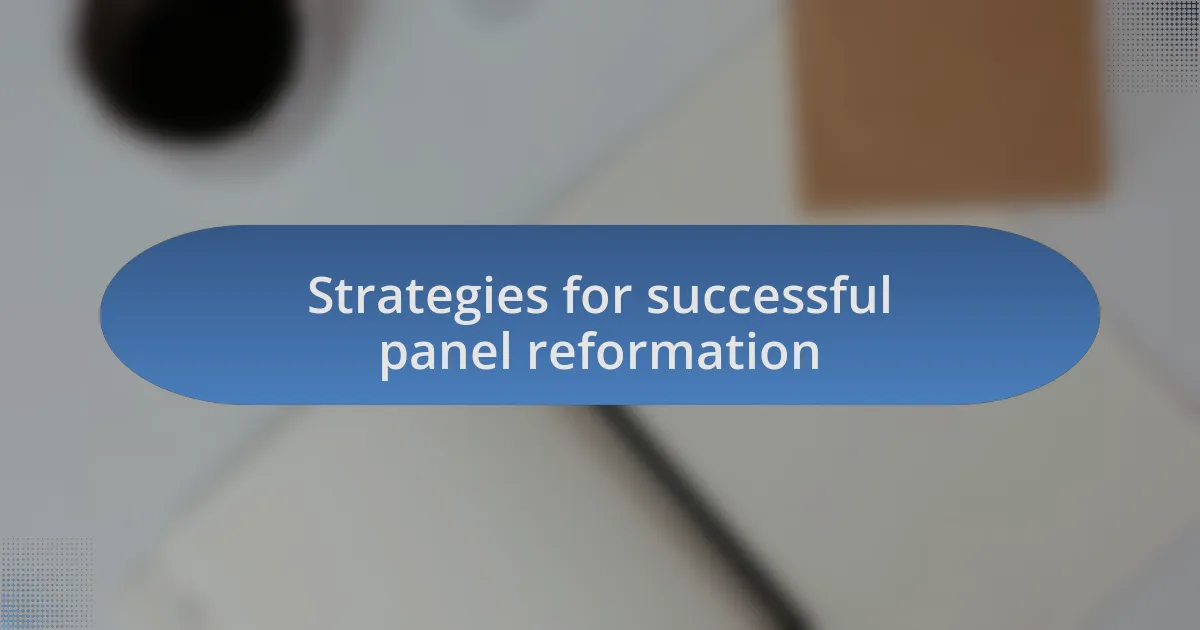 Strategies for successful panel reformation